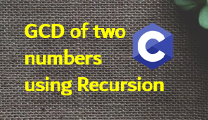 C program to find gcd of two numbers using recursion